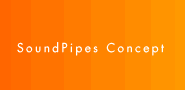 SoundPipes Concept